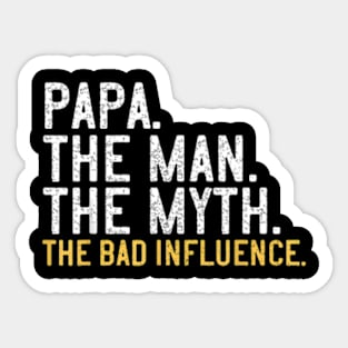 Father Day Papa The Man The Myth The Bad Influence Sticker